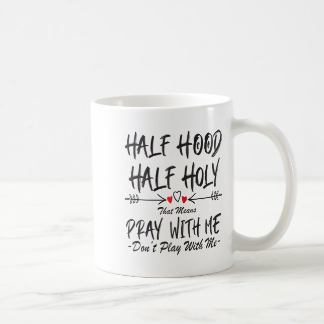 Half Hood Half Holy That Means Pray With Me Don't  Coffee Mug (Right)
