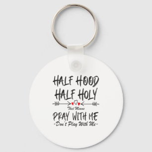 Half Hood Half Holy That Means Pray With Me Don't  Key Ring