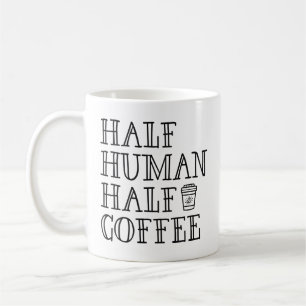 Half Human Half Coffee Coffee Mug