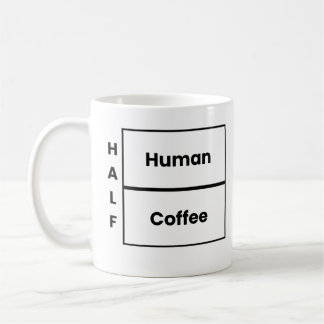 Half Human Half Coffee Funny Coffee Quote Mug
