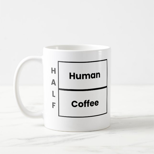 Half Human Half Coffee Funny Coffee Quote Mug (Left)