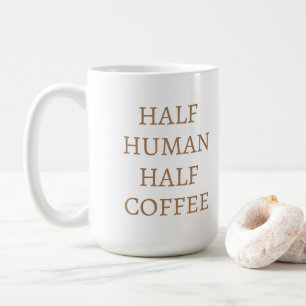 Half Human Half Coffee Mug
