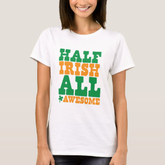 HALF IRISH ALL AWESOME funny St Patrick's day T-Shirt