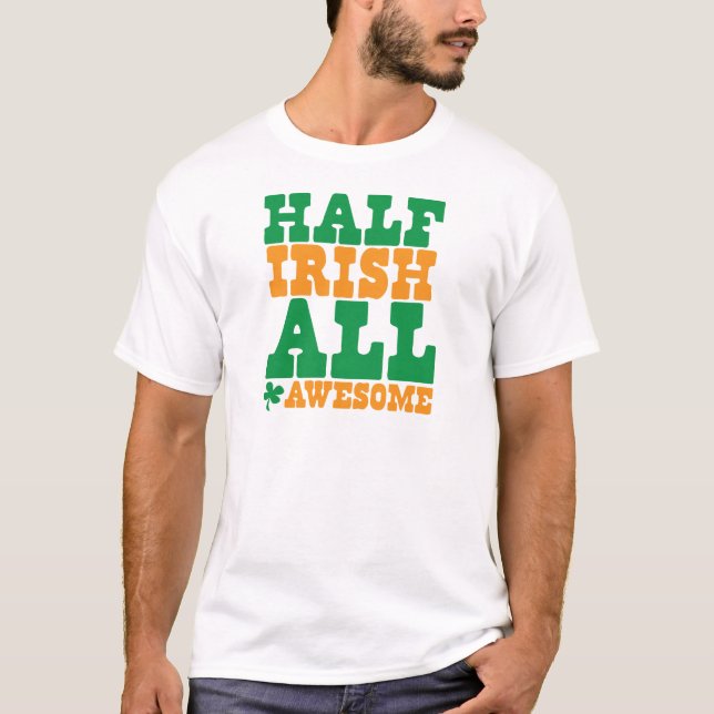 HALF IRISH ALL AWESOME funny St Patrick's day T-Shirt (Front)