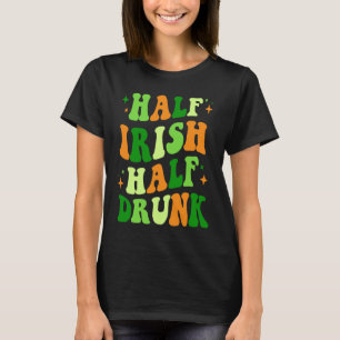 Half Irish Half Drunk Saint Patrick's Day Drinking T-Shirt