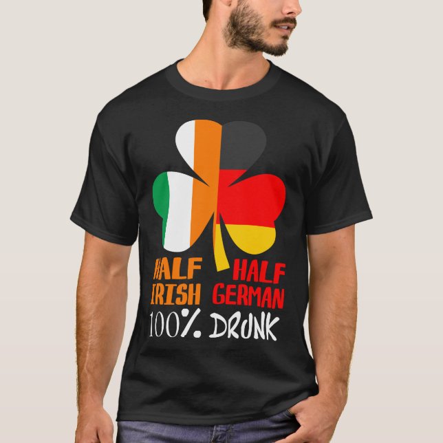 Half Irish Half German Drunk St Patricks T-Shirt (Front)