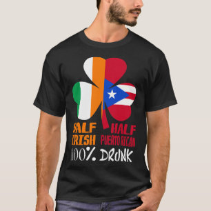Half Irish Half Puerto Rican Drunk St Patricks T-Shirt