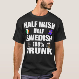 Half Irish Half Swedish Drunk St Patricks T-Shirt