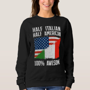 Half Italian Half American  Italy American Roots P Sweatshirt