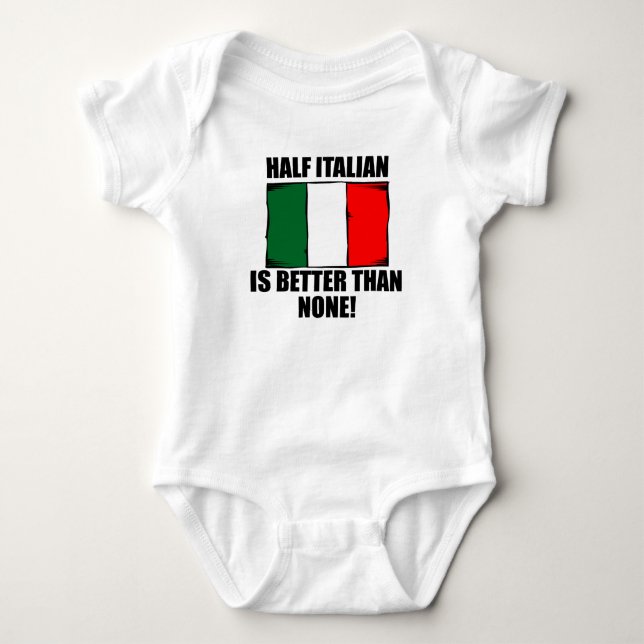 Half Italian Is Better Than None Baby Bodysuit (Front)
