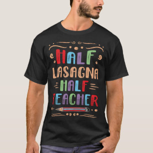 Half Lasagne Half Teacher Pasta Foodie Italian Foo T-Shirt