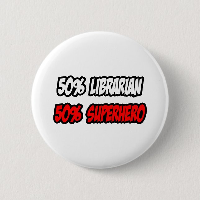 Half Librarian...Half Superhero 6 Cm Round Badge (Front)