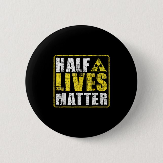 Half Lives Radioactive Saying Physics Radioactivit 6 Cm Round Badge (Front)