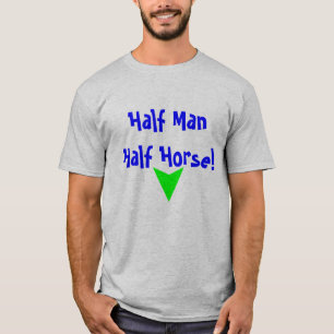 Half Man, Half Horse! T-Shirt