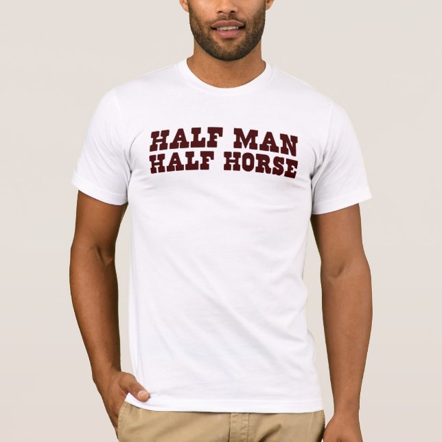 Half man, half horse. T-Shirt (Front)