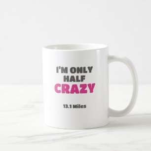 Half Marathon Runner Gift I'm Only Half Crazy Gift Coffee Mug