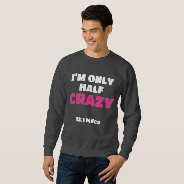 Half Marathon Runner Gift I'm Only Half Crazy Gift Sweatshirt (Front Full)