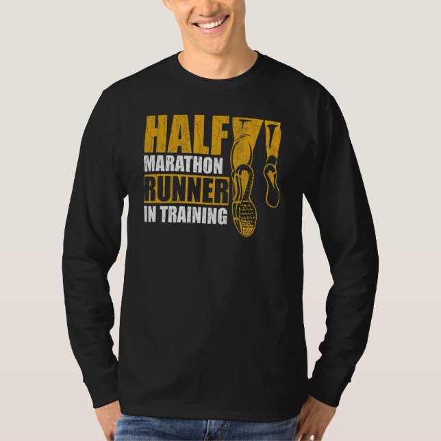 Half Marathon Runner In Training Quote For A 13 1  T-Shirt (Front)