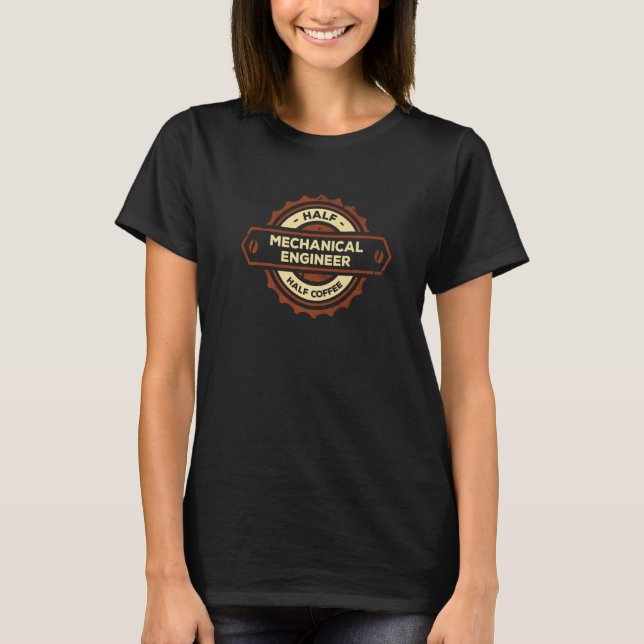 Half Mechanical Engineer Half Coffee  Machine Engi T-Shirt (Front)