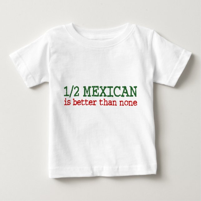 Half Mexican Baby T-Shirt (Front)
