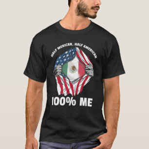 Half Mexican Half American, 100 Me T-Shirt