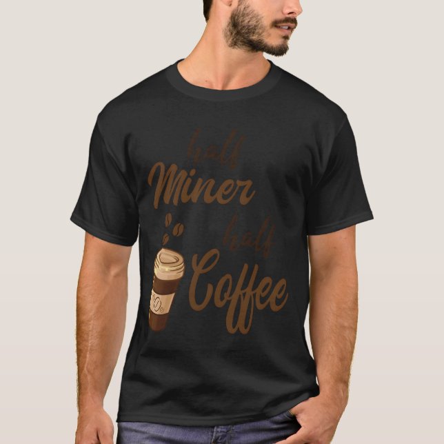 Half Miner Half Coffee girl T-Shirt (Front)