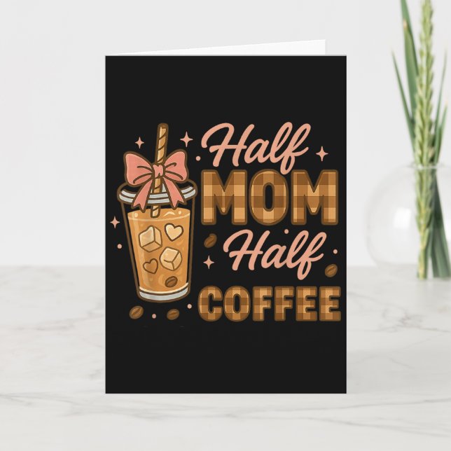 Half Mum Half Coffee Iced Coffee Mum Life Graphic  Card (Front)