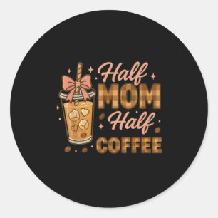 Half Mum Half Coffee Iced Coffee Mum Life Graphic  Classic Round Sticker