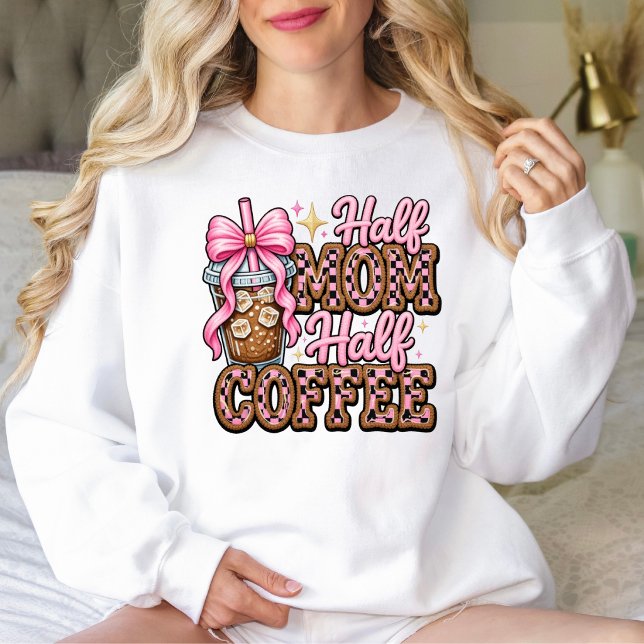 Half Mum, Half Coffee Sweatshirt (Half Mom, Half Coffee Sweatshirt. )