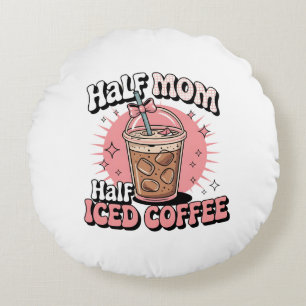 Half Mum Half Iced Coffee Round Cushion