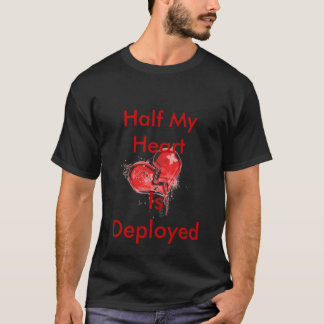 Half My Heart, Is Deployed T-Shirt