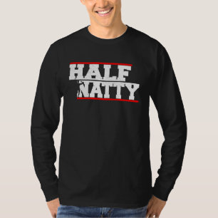 Half Natty Athletic Fitness Gym Bodybuilding Meme  T-Shirt