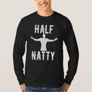 HALF NATTY BODYBUILDING FITNESS MEME GYM WORKOUT S T-Shirt