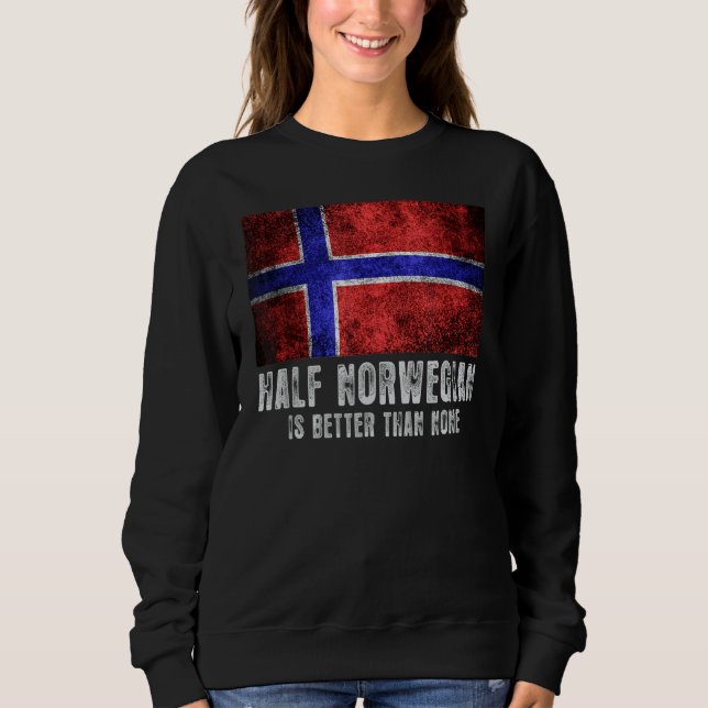 Half Norwegian Is Better Than None  Norway Men Wom Sweatshirt (Front)