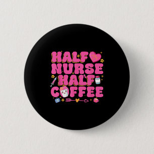 Half Nurse Half Coffee Nurse 6 Cm Round Badge