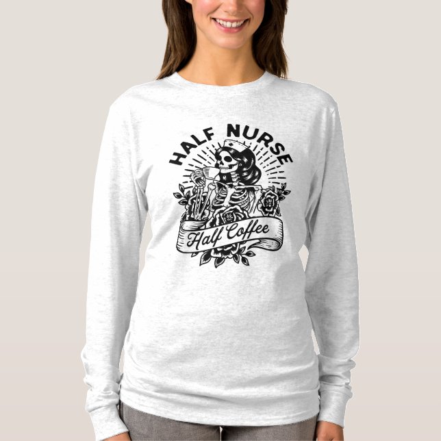 Half Nurse Half Coffee Quote T-Shirt (Front)