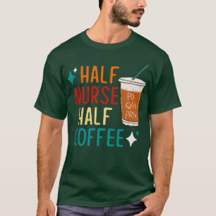 Half Nurse Half Coffee T-Shirt