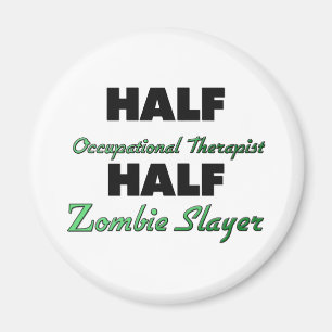 Half Occupational Therapist Half Zombie Slayer Magnet