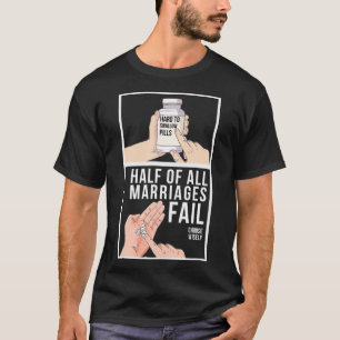 Half of all Marriages Fail T-Shirt