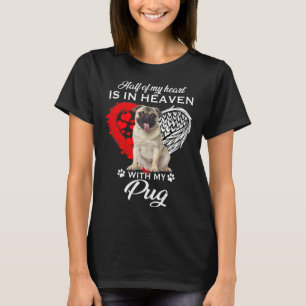 Half Of My Heart Is In Heaven With My Pug T-Shirt