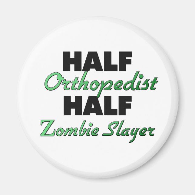 Half Orthopaedist Half Zombie Slayer Magnet (Front)