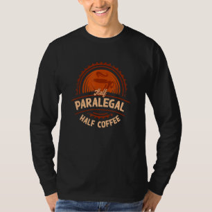 Half Paralegal Half Coffee  Legal Assistant Humor T-Shirt