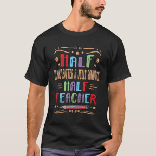 Half Peanut Butter & Jelly Sandwich Half Teacher T-Shirt