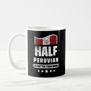 Half Peruvian Is Better Than None Funny Peru Flag  Coffee Mug