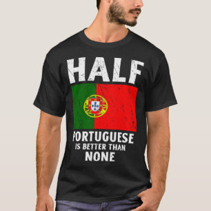 Half Portuguese Is Better Than None National Flag T-Shirt