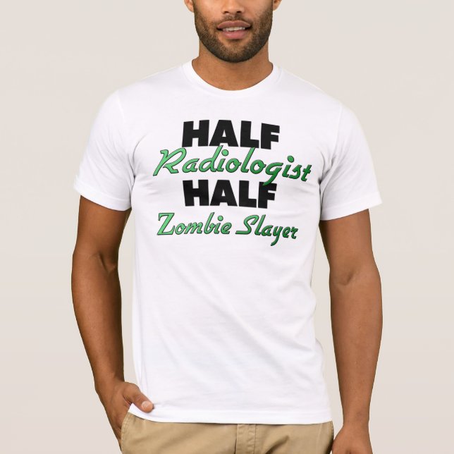 Half Radiologist Half Zombie Slayer T-Shirt (Front)