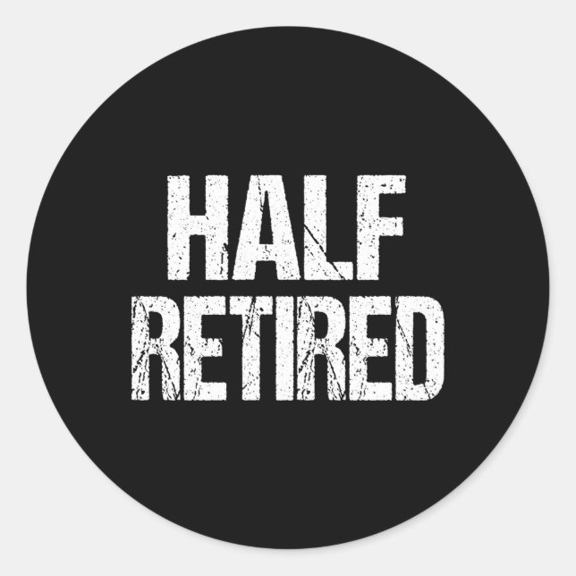 Half Retired Semi Retiret Classic Round Sticker (Front)