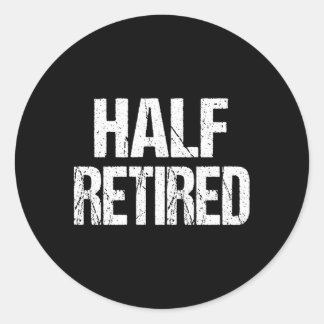 Half Retired Semi Retiret Classic Round Sticker