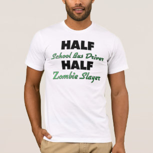 Half School Bus Driver Half Zombie Slayer T-Shirt