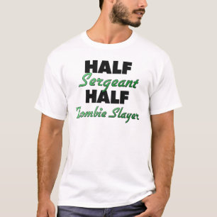 Half Sergeant Half Zombie Slayer T-Shirt